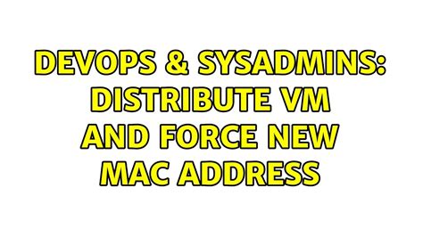 Devops Sysadmins Distribute Vm And Force New Mac Address Youtube