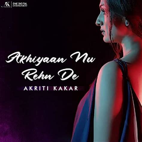 Akhiyaan Nu Rehn De By Akriti Kakar On Prime Music