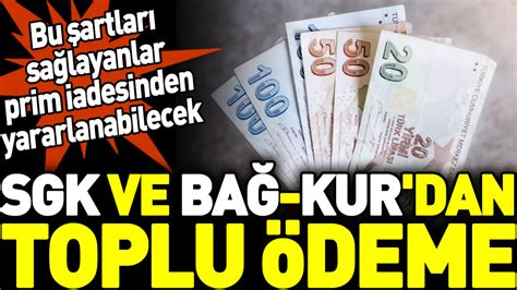 SGK ve Bağ Kur dan toplu ödeme Bu şartları sağlayanlar prim iadesinden