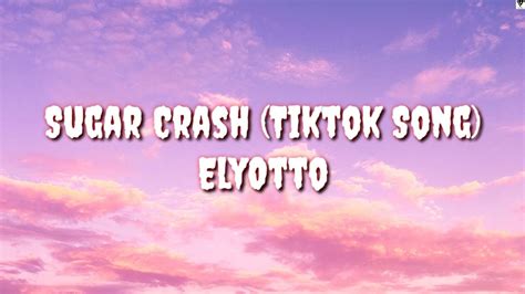 Sugar Crash Tiktok Song Lyric Elyotto Youtube