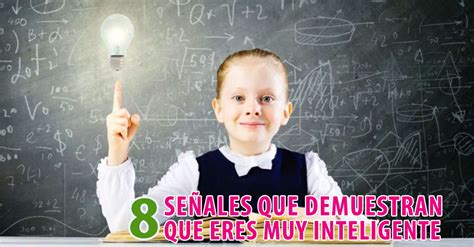 8 Señales Que Demuestran Que Eres Muy Inteligente