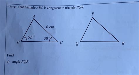 Solved Given That Triangle ABC Is Congruent To Triangle PQR Find A