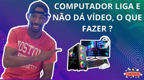 Computador Liga E N O D V Deo O Que Fazer Youtube