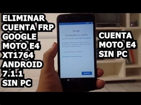 QUITAR CUENTA FRP GOOGLE MOTO E4 XT1764 ANDROID 7 1 1 SIN PC ELIMINAR