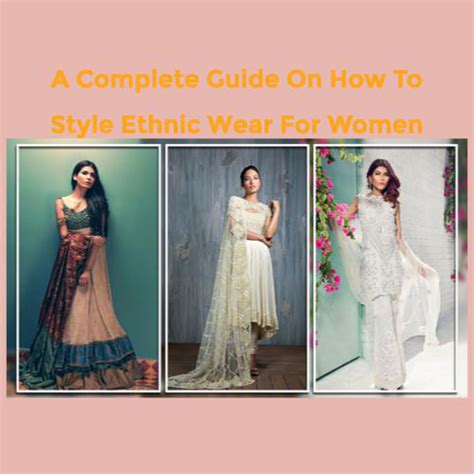 A Complete Guide On How To Style Ethnic Wear For Women