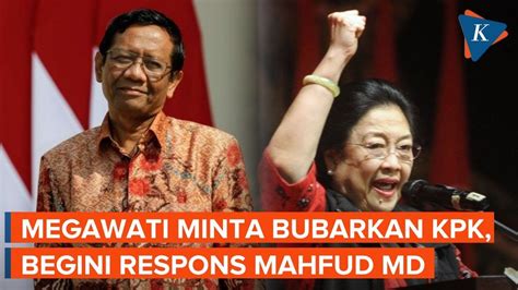 Megawati Minta Jokowi Bubarkan Kpk Mahfud Kami Ingin Menguatkan Kpk