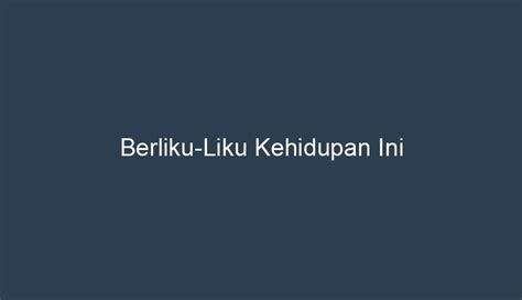 Berliku Liku Kehidupan Ini