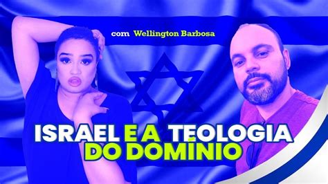 ISRAEL E A TEOLOGIA DO DOMÍNIO Wellington Barbosa YouTube