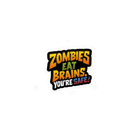 Zombies Eat Brains Youre Safe Zombie Survival Assurance Sticker