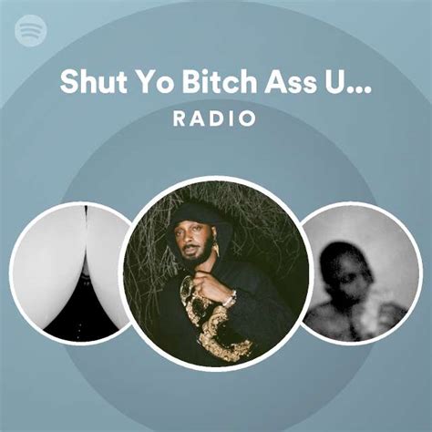 Shut Yo Bitch Ass Up Muddy Waters Radio Playlist By Spotify Spotify