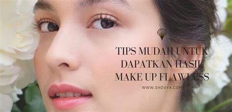 Tips Mudah Untuk Dapatkan Hasil Make Up Flawless Shovya