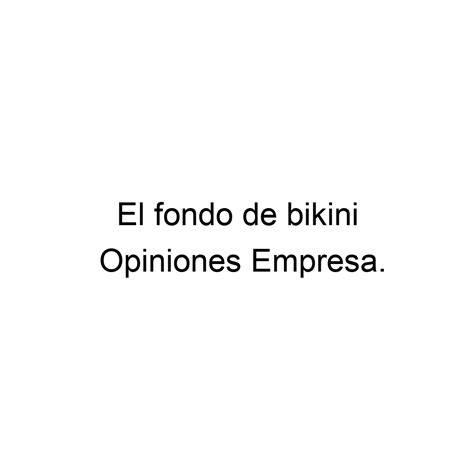 Opiniones El Fondo De Bikini