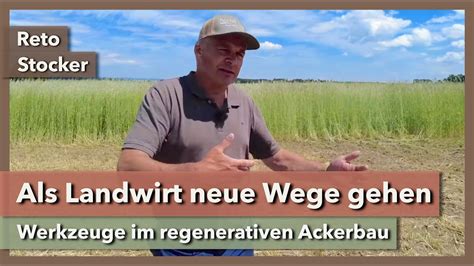 Als Landwirt Neue Wege Gehen Regenerativer Ackerbau Reto Stocker