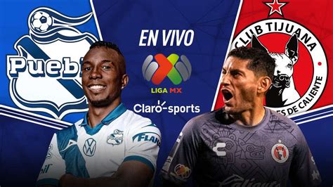 Puebla Vs Tijuana En Vivo La Liga Mx Resultado Y Goles Del Fútbol