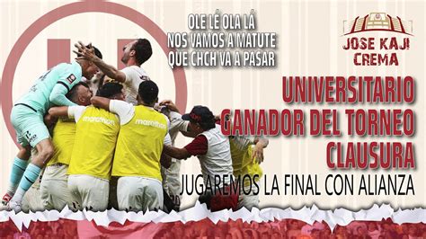 Universitario Ganador Del Clausura Jugaremos La Final Contra Alianza