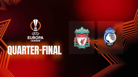 Liverpool To Face Atalanta In Europa League Quarter Finals Liverpool Fc