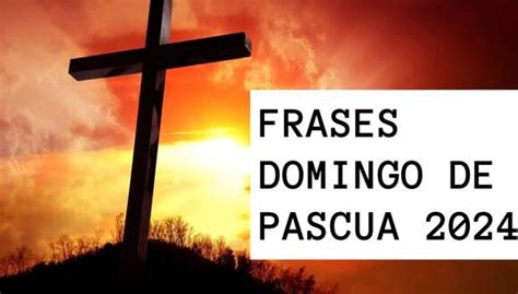 Frases Del Domingo De Pascua 2024 Mensajes Cortos Para Reflexionar Y