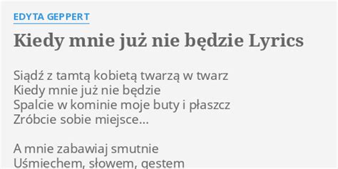 Kiedy Mnie Ju Nie B Dzie Lyrics By Edyta Geppert Si D Z Tamt