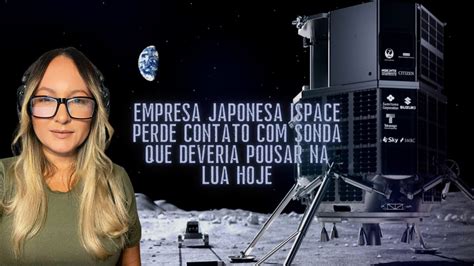 Ispace Perde Contato Sonda Que Deveria Pousar Na Lua Hoje Youtube