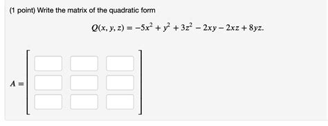 Solved 1 Point Write The Matrix Of The Quadratic Form Q X Chegg