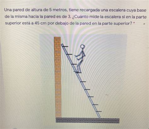 Solved Una Pared De Altura De 5 Metros Tiene Recargada Una Escalera