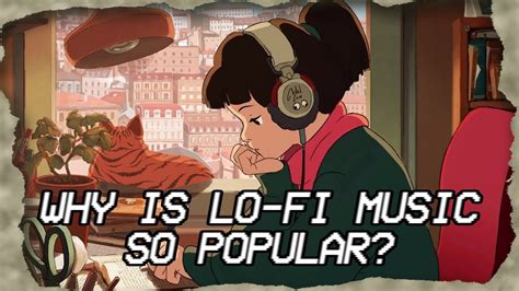 Why Is Lo Fi Music So Popular Lo Fi Documentary Youtube