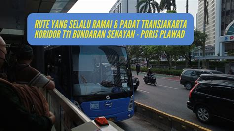 FULL Route TransJakarta Koridor T11 Bundaran Senayan Poris Plawad