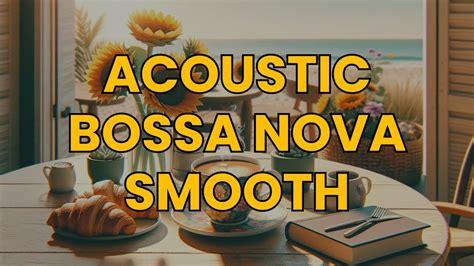 Acoustic Bossa Nova Smooth Cafe Music Music For Cafe Cafemusic