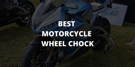 5 Best Motorcycle Wheel Chocks 2024 Reviews And Buyers Guide 2024