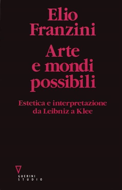 Arte E Mondi Possibili Estetica E Interpretazione Da Leibniz A Klee