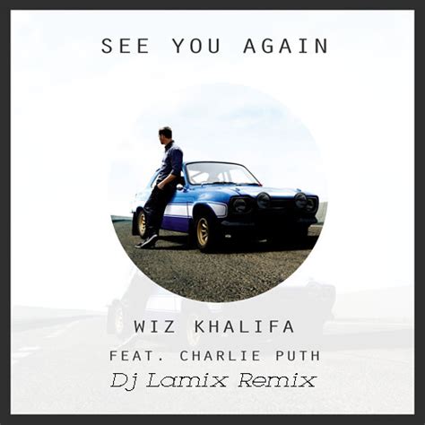 Stream Wiz Khalifa- See You Again Ft. Charlie Puth (DJ Lamix Remix) by ...