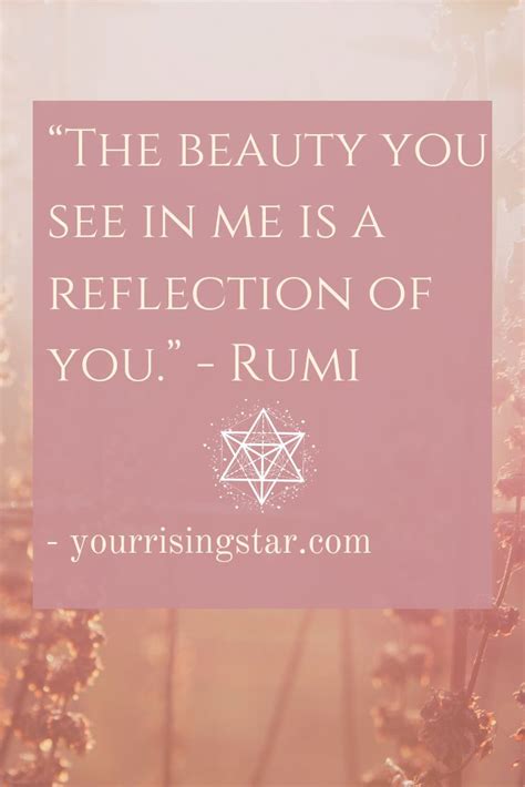 Amazing Quote From Rumi The Beauty You See In Me Is A Reflection Of