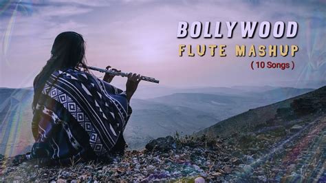 Bollywood Flute Mashup 10 Songs Relaxing Flute Music Bollywood