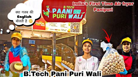 BTech Pani Puri Wali India S First Air Fried Pani Puri Street