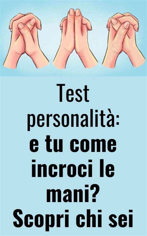 Test Personalit E Tu Come Incroci Le Mani Scopri Chi Sei Persona