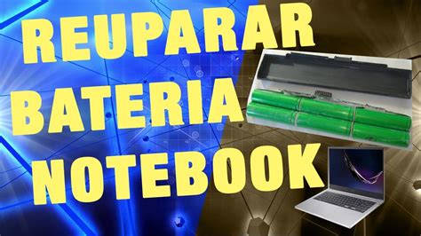 Como Recuperar Baterias De Notebook T Cnica Do Start Explicando