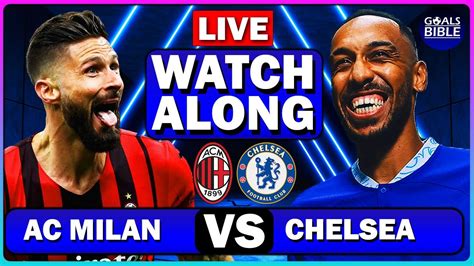 🔴ac Milan Vs Chelsea Live Watchalong Full Match Live Today Youtube