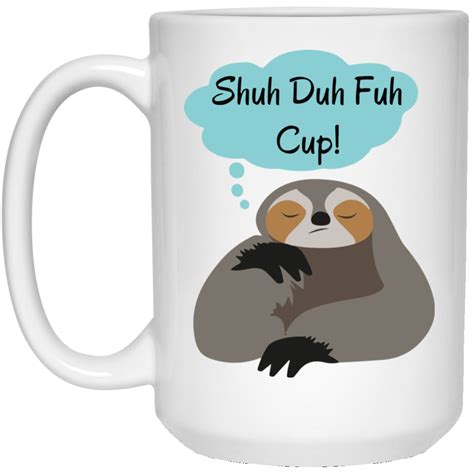 Shuh Duh Fuh Cup Sloth Coffee Mug Tea Mug Wind Vandy