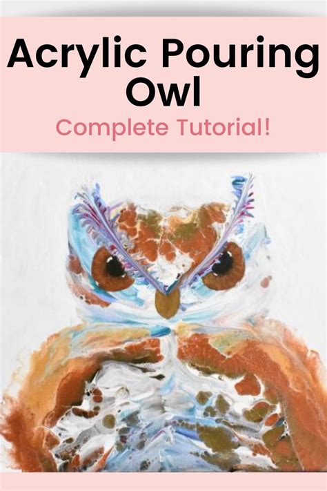 Acrylic Pouring Owl Complete Tutorial Owl Painting Painting