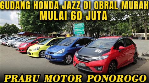 PRABU MOTOR PONOROGO TERBARU UPDATE GUDANG HONDA JAZZ HARGA MURAH