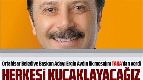 Ortahisar Belediye Başkan Adayı Ergin Aydın ilk mesajını TAKAdan verdi