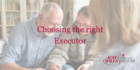 Choosing The Right Executor For Your Will Factors To Consider Just