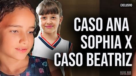 CASO ANA SOPHIA X CASO BEATRIZ O QUE OS DOIS CASOS TEM A VER YouTube