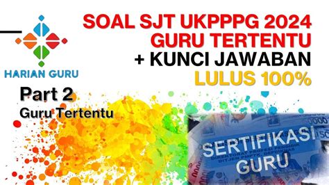 Soal SJT UKPPPG Guru Tertentu Tahun 2024 Dijamin 100 Lulus Dengan