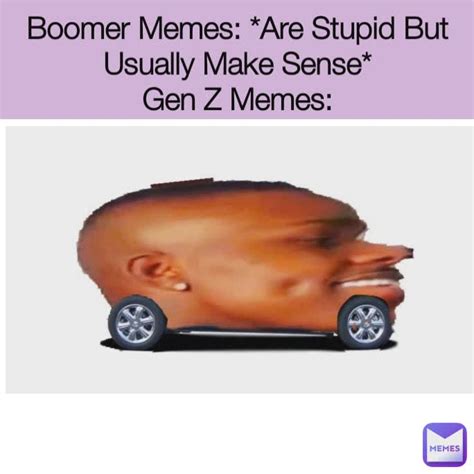 Boomer Memes: *Are Stupid But Usually Make Sense* Gen Z Memes ...