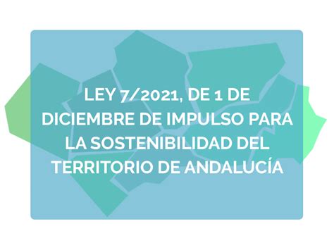 Ley 72021 De 1 De Diciembre De Impulso Para La Sostenibilidad Del