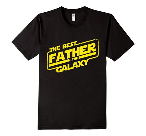 Great Father Day T Ideas 1 Best Dad In The Galaxy And Fathers Day Star Wars Shirt Dad To Be