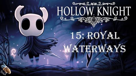 Hollow Knight Part 15 Royal Waterways Walkthrough Youtube