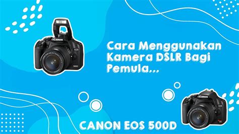 Cara Menggunakan Mengoprasikan Kamera Dslr Bagi Pemula Canon Eos D