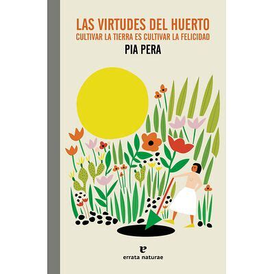 Las Virtudes Del Huerto Cultivar La Tierra Es Cultivar La Felicidad